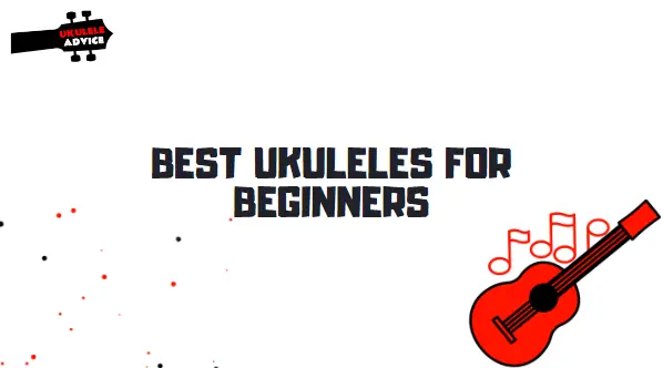 Best Ukuleles for Beginners