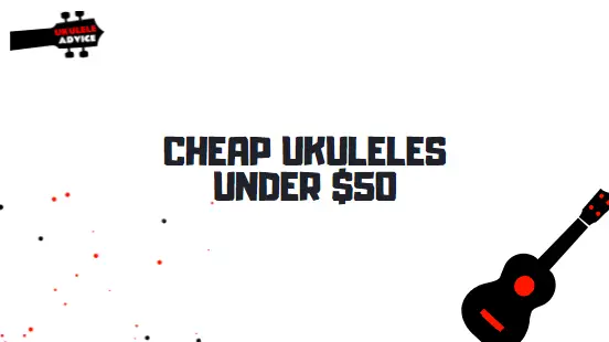 Best Cheap Ukuleles