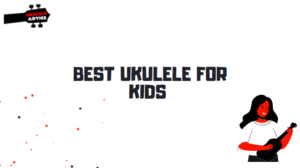 Best Ukulele For Kids