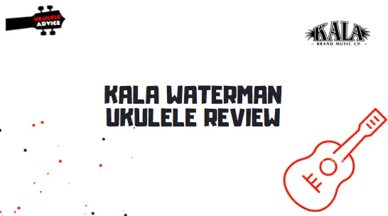 Kala Waterman Ukulele Review